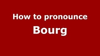 How to pronounce Bourg