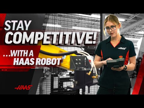 Stay Competitive with a Haas Robot - Haas Automation