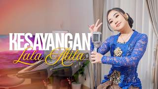 Download lagu KESAYANGAN - LALA ATILA mp3 Download lagu KESAYANGAN - LALA ATILA mp3