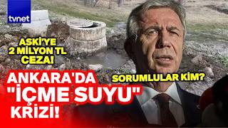 ANKARA'NIN SUYUNDA BÜYÜK TEHLİKE! Gerede Havzası kirlendi, ASKİ'ye ceza yağdı!
