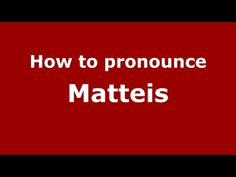 How to pronounce Matteis