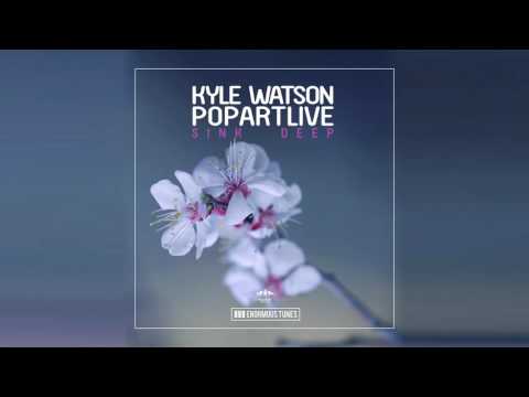 Kyle Watson & Popartlive - Sink Deep
