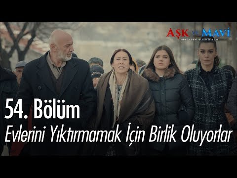 Evlerini yıktırmamak için birlik oluyorlar - Aşk ve Mavi 54. Bölüm