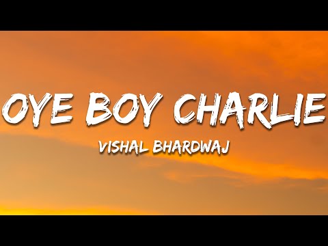 Oye Boy Charlie - Vishal Bhardwaj (Lyrics) | 7clouds Hindi