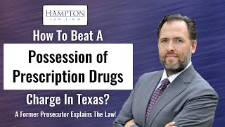 How To Beat A Possession of Prescription Drugs Charge: A Former Prosecutor Explains! (2022)
