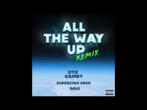 STIZ GRIMEY x REKS x SUPERSTAH SNUK  -  All The Way Up (Remix)