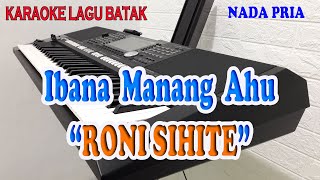 Download lagu IBANA MANANG AHU [KARAOKE] RONI SIHITE ll NADA PRIA BES=DO mp3