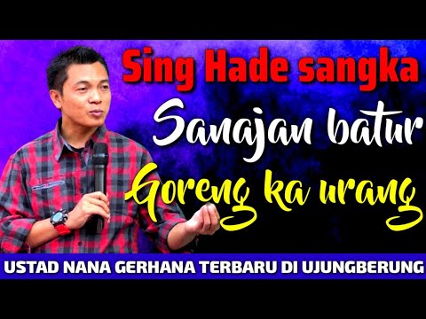USTAD NANA GERHANA TERBARU DI UJUNGBERUNG