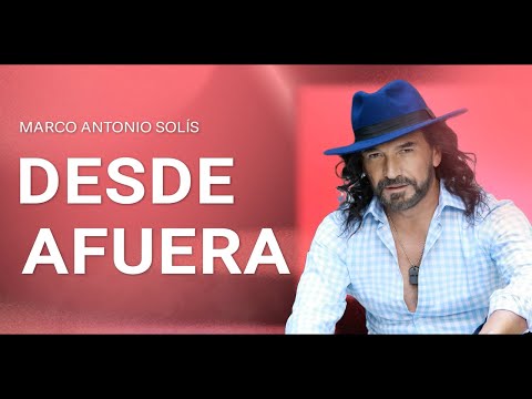 Marco Antonio Solís - Desde afuera | Lyric video