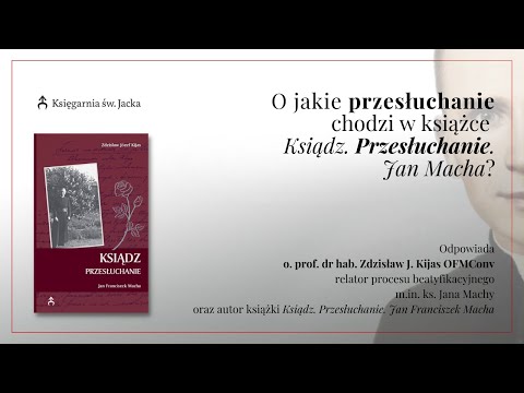 Ojciec Zdzisław Kijas o swojej książce "Ksiądz. Przesłuchanie. Jan Macha"