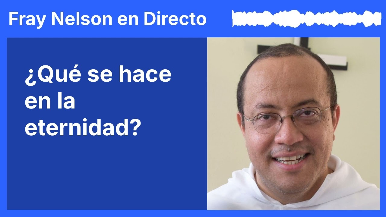 ¿Qué se hace en la eternidad? [Fray Nelson te responde - 82]