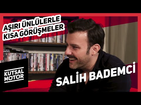 Salih Bademci | Aşırı Ünlülerle Kısa Görüşmeler #9