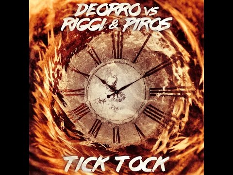 Deorro Vs Riggi & Piros - Tick Tock (Original Mix) (NEW 2016)