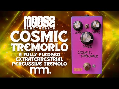MusicMaker Presents - MOOSE ELECTRONICS COSMIC TREMORLO: Tremor Inducing Tremolos @MooseElectronics