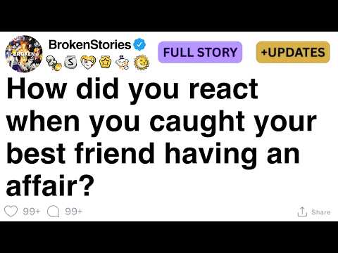 How did you react when you caught your best friend having an affair? [FULL STORY]