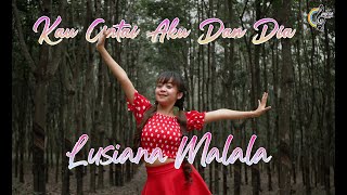 Download lagu Lusiana Malala - Kau Cintai Aku & Dia mp3