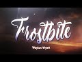 Waylon Wyatt Frostbite Lyrics