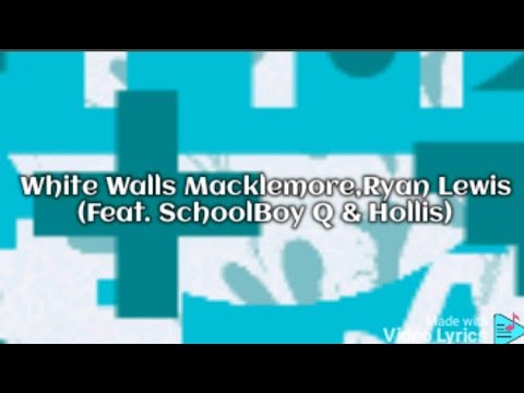 White Walls-Macklemore,Ryan Lewis (SchoolBoy Q & Hollis) (Lyrics)