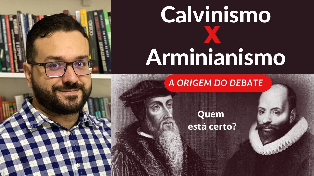 CALVINISMO x ARMINIANISMO: A ORIGEM DO DEBATE - Fernando Angelim