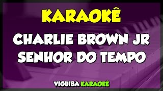 SENHOR DO TEMPO charlie brown jr (KARAOKÊ)