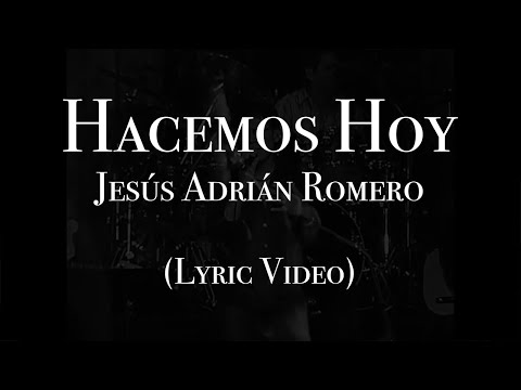 Jesús Adrián Romero - Hacemos Hoy (Lyric Video)