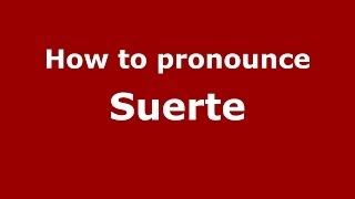 How to pronounce Suerte