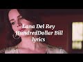 Lana Del Rey HundredDollar Bill Lyrics