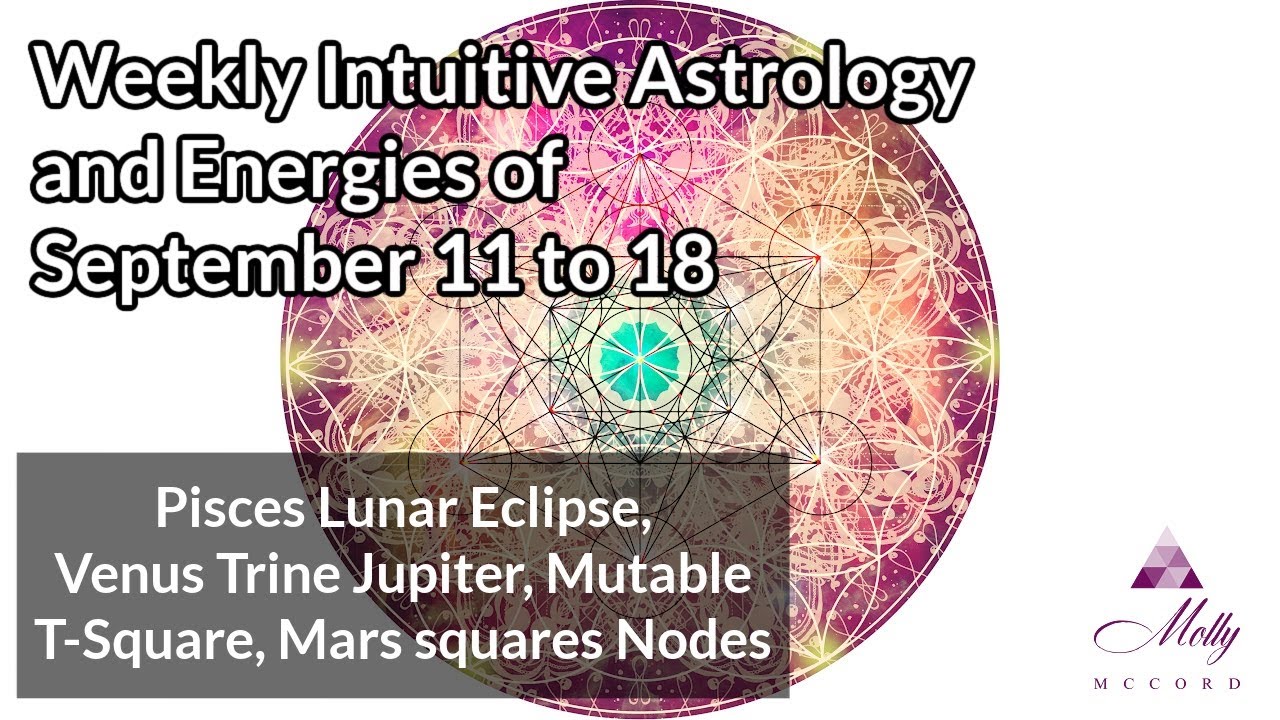 Weekly Intuitive Astrology of Sept 11 to 18 ~ Pisces Eclipse, Mutable T-Square, Venus trine Jupiter