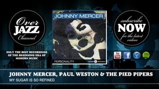 Johnny Mercer, Paul Weston &amp; The Pied Pipers - My Sugar Is So Refined (1946)