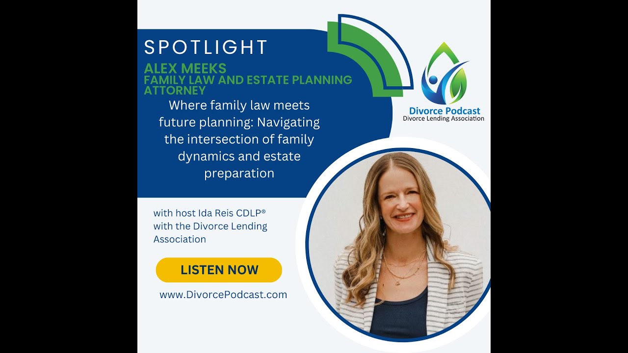 Where family law intersects with future planning and estate preparation with Ida Reis and Alex Meeks