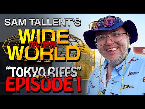SAM TALLENT'S WIDE WORLD: TOKYO RIFFS - EPISODE I