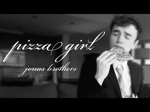 \"Pizza Girl\" but it's emotional (Jonas Brothers Cover)