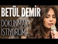 Betül Demir - Dokunmak İstiyorum (JoyTurk Akustik ...