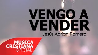 Vengo a Vender - Jesús Adrián Romero