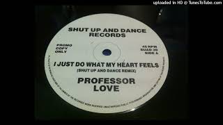 Professor Love - I Just Do What My Heart Feels (Shut Up And Dance Remix)