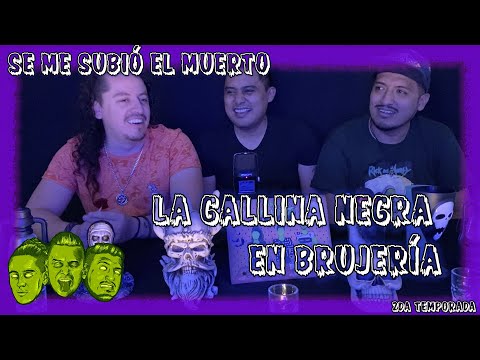 Se me subió el muerto - EP41 Gallina negra en brujería
