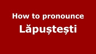 How to pronounce Lăpuștești