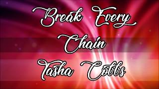 Break Every Chain - Tasha Cobbs (Lyric Video)