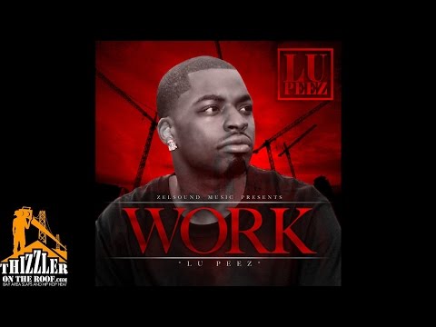 Lu Peez - Work (This Is All I Know) [Thizzler.com]