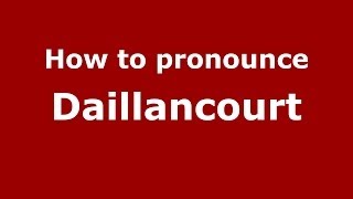 How to pronounce Daillancourt