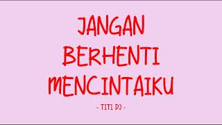 Download lagu Titi Dj - Jangan Berhenti Mencintaiku - Love Lyrics mp3 Download lagu Titi Dj - Jangan Berhenti Mencintaiku - Love Lyrics mp3