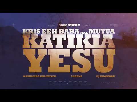 Kris Eeh Baba ft. Mutua - Katikia Yesu