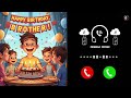 Happy Birthday Ringtone Happy Birthday Boy Happy Birthday To Bro New Ringtone M3
