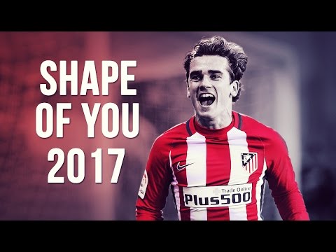 Antoine Griezmann - Shape Of You | Skills & Goals | 2016/2017 HD