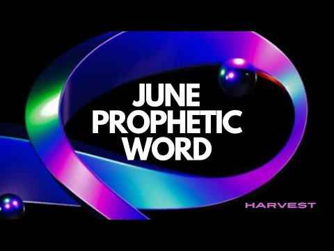 JUNE Prophetic Word (HARVEST JUNE)