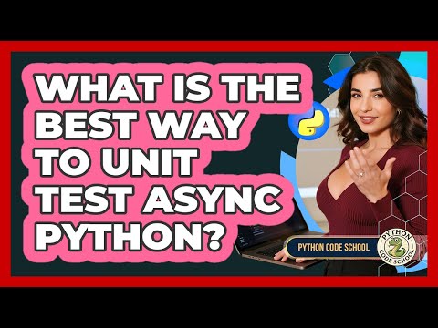 What Is The Best Way To Unit Test Async Python? - Python Code School