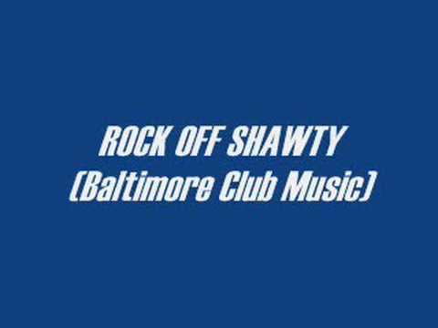 Baltimore Club Music-Rock Off Shawty