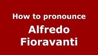 How to pronounce Alfredo Fioravanti