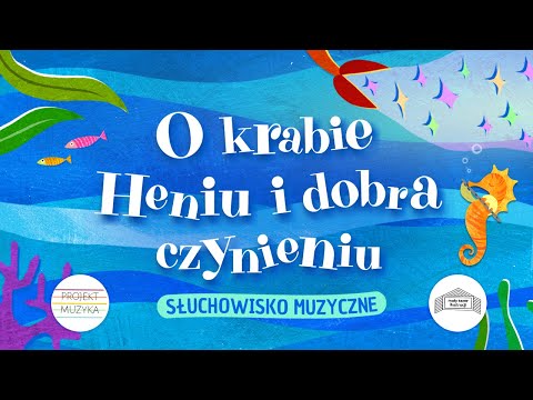 Projekt Muzyka | O KRABIE HENIU I DOBRA CZYNIENIU | słuchowisko muzyczne | bajki dla dzieci