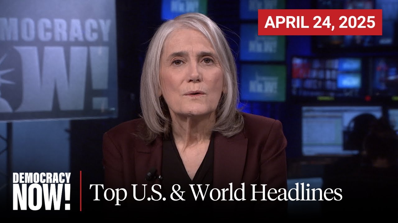 Top U.S. & World Headlines — April 24, 2025